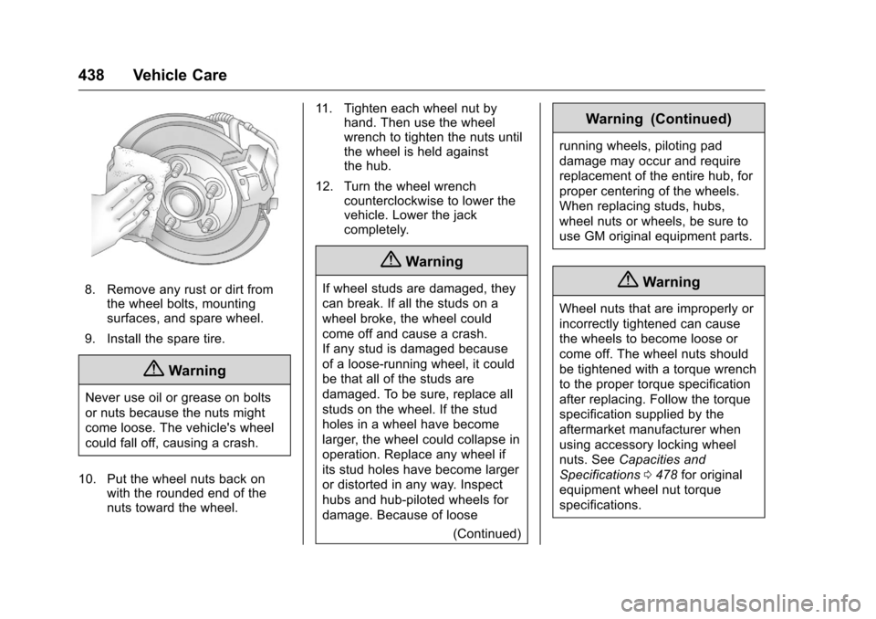 CHEVROLET SILVERADO 2016 3.G Owners Manual Chevrolet Silverado Owner Manual (GMNA-Localizing-U.S./Canada/Mexico-
9159338) - 2016 - crc - 10/21/15
438 Vehicle Care
8. Remove any rust or dirt fromthe wheel bolts, mounting
surfaces, and spare whe