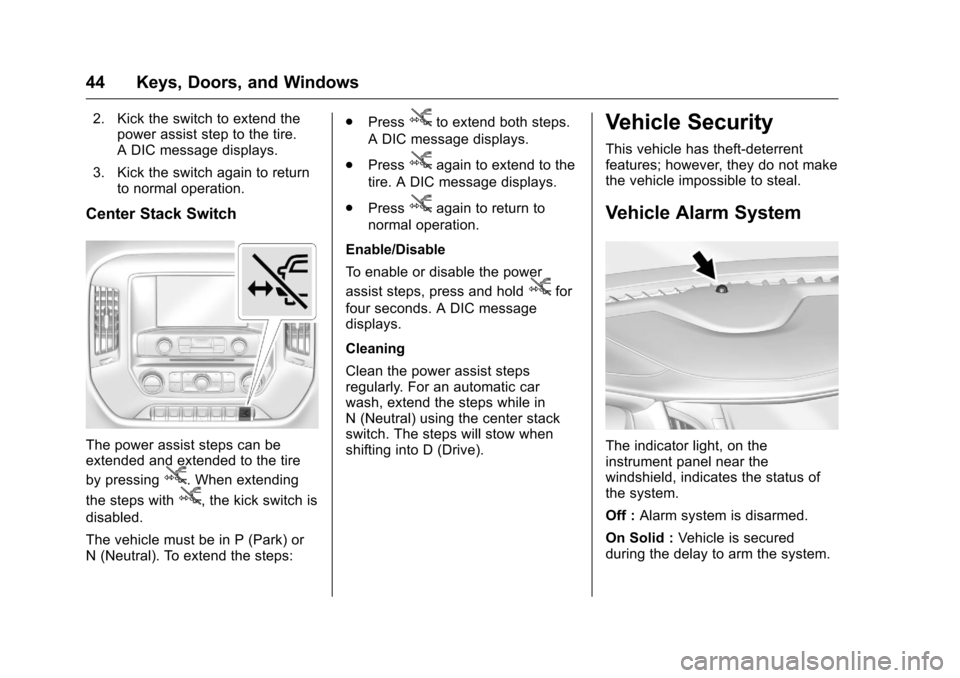 CHEVROLET SILVERADO 2016 3.G Service Manual Chevrolet Silverado Owner Manual (GMNA-Localizing-U.S./Canada/Mexico-
9159338) - 2016 - crc - 10/21/15
44 Keys, Doors, and Windows
2. Kick the switch to extend thepower assist step to the tire.
A DIC CHEVROLET SILVERADO 2016 3.G Service Manual Chevrolet Silverado Owner Manual (GMNA-Localizing-U.S./Canada/Mexico-
9159338) - 2016 - crc - 10/21/15
44 Keys, Doors, and Windows
2. Kick the switch to extend thepower assist step to the tire.
A DIC