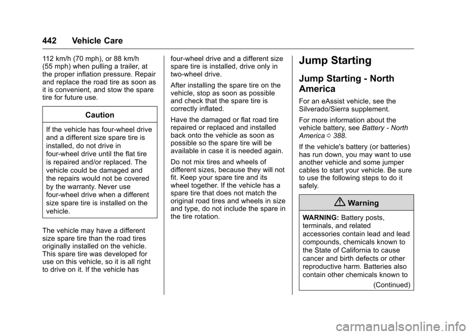 CHEVROLET SILVERADO 2016 3.G Owners Manual Chevrolet Silverado Owner Manual (GMNA-Localizing-U.S./Canada/Mexico-
9159338) - 2016 - crc - 10/21/15
442 Vehicle Care
112 km/h (70 mph), or 88 km/h
(55 mph) when pulling a trailer, at
the proper inf
