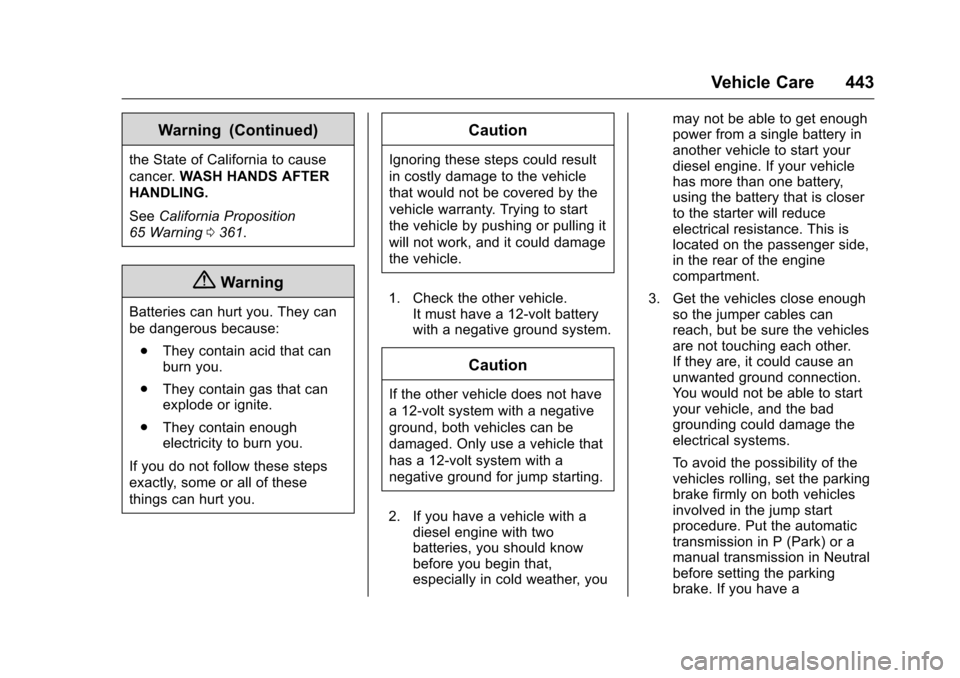 CHEVROLET SILVERADO 2016 3.G Owners Manual Chevrolet Silverado Owner Manual (GMNA-Localizing-U.S./Canada/Mexico-
9159338) - 2016 - crc - 10/21/15
Vehicle Care 443
Warning (Continued)
the State of California to cause
cancer.WASH HANDS AFTER
HAN