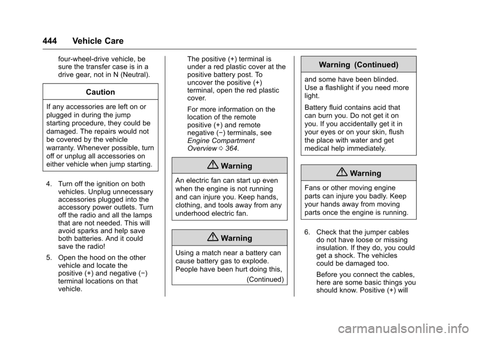 CHEVROLET SILVERADO 2016 3.G Owners Manual Chevrolet Silverado Owner Manual (GMNA-Localizing-U.S./Canada/Mexico-
9159338) - 2016 - crc - 10/21/15
444 Vehicle Care
four-wheel-drive vehicle, be
sure the transfer case is in a
drive gear, not in N