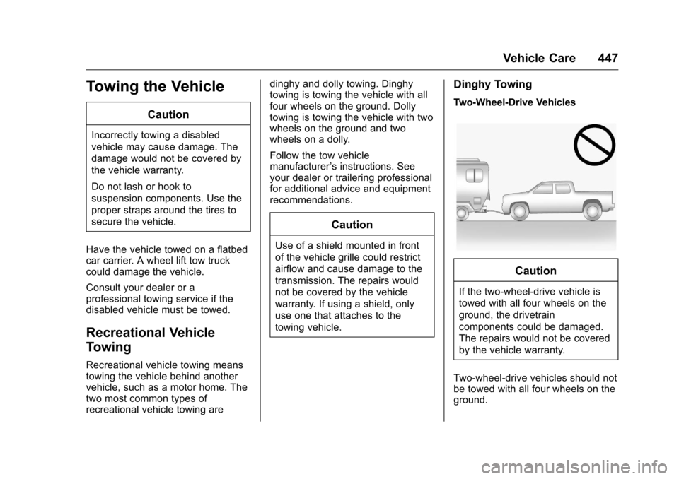 CHEVROLET SILVERADO 2016 3.G Owners Manual Chevrolet Silverado Owner Manual (GMNA-Localizing-U.S./Canada/Mexico-
9159338) - 2016 - crc - 10/21/15
Vehicle Care 447
Towing the Vehicle
Caution
Incorrectly towing a disabled
vehicle may cause damag CHEVROLET SILVERADO 2016 3.G Owners Manual Chevrolet Silverado Owner Manual (GMNA-Localizing-U.S./Canada/Mexico-
9159338) - 2016 - crc - 10/21/15
Vehicle Care 447
Towing the Vehicle
Caution
Incorrectly towing a disabled
vehicle may cause damag