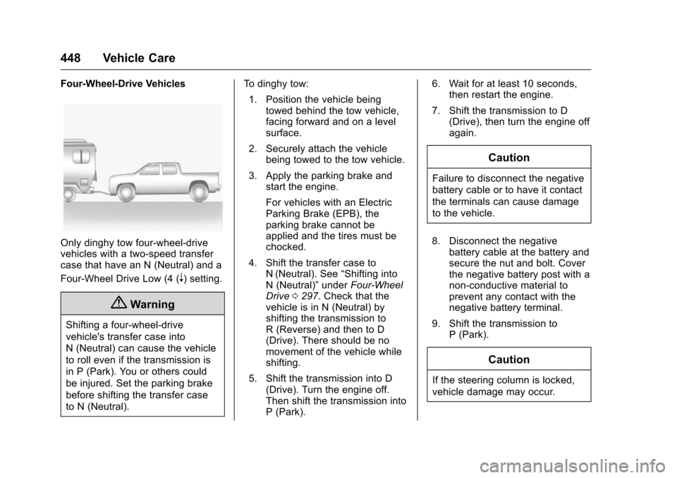 CHEVROLET SILVERADO 2016 3.G Owners Manual Chevrolet Silverado Owner Manual (GMNA-Localizing-U.S./Canada/Mexico-
9159338) - 2016 - crc - 10/21/15
448 Vehicle Care
Four-Wheel-Drive Vehicles
Only dinghy tow four-wheel-drive
vehicles with a two-s