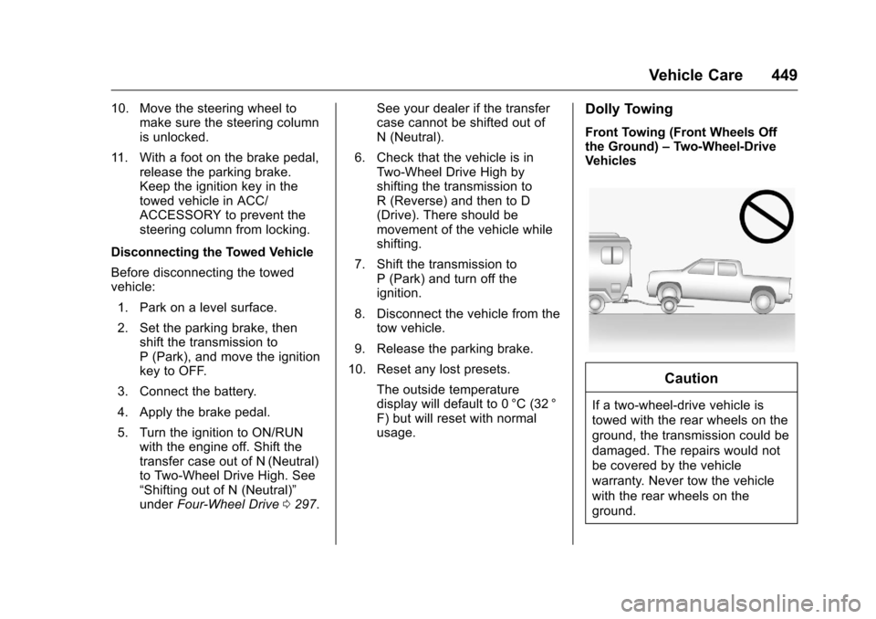 CHEVROLET SILVERADO 2016 3.G Owners Manual Chevrolet Silverado Owner Manual (GMNA-Localizing-U.S./Canada/Mexico-
9159338) - 2016 - crc - 10/21/15
Vehicle Care 449
10. Move the steering wheel tomake sure the steering column
is unlocked.
11. Wit