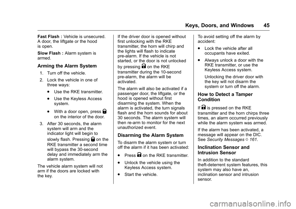 CHEVROLET SILVERADO 2016 3.G Service Manual Chevrolet Silverado Owner Manual (GMNA-Localizing-U.S./Canada/Mexico-
9159338) - 2016 - crc - 10/21/15
Keys, Doors, and Windows 45
Fast Flash :Vehicle is unsecured.
A door, the liftgate or the hood
is