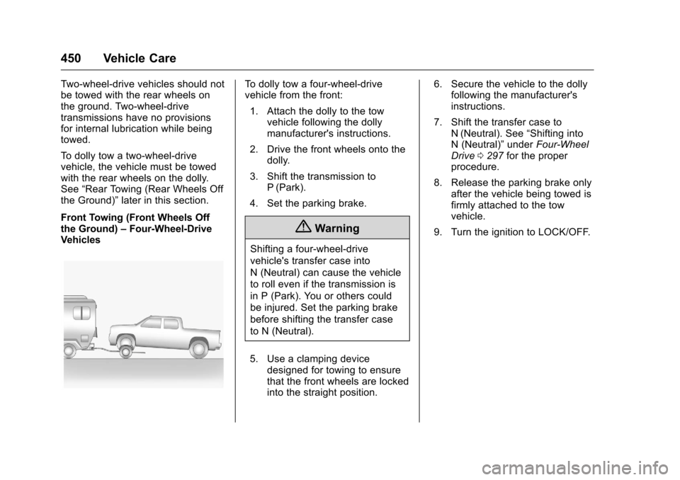 CHEVROLET SILVERADO 2016 3.G Owners Manual Chevrolet Silverado Owner Manual (GMNA-Localizing-U.S./Canada/Mexico-
9159338) - 2016 - crc - 10/21/15
450 Vehicle Care
Two-wheel-drive vehicles should not
be towed with the rear wheels on
the ground. CHEVROLET SILVERADO 2016 3.G Owners Manual Chevrolet Silverado Owner Manual (GMNA-Localizing-U.S./Canada/Mexico-
9159338) - 2016 - crc - 10/21/15
450 Vehicle Care
Two-wheel-drive vehicles should not
be towed with the rear wheels on
the ground.