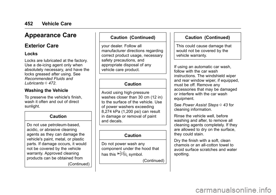 CHEVROLET SILVERADO 2016 3.G User Guide Chevrolet Silverado Owner Manual (GMNA-Localizing-U.S./Canada/Mexico-
9159338) - 2016 - crc - 10/21/15
452 Vehicle Care
Appearance Care
Exterior Care
Locks
Locks are lubricated at the factory.
Use a d