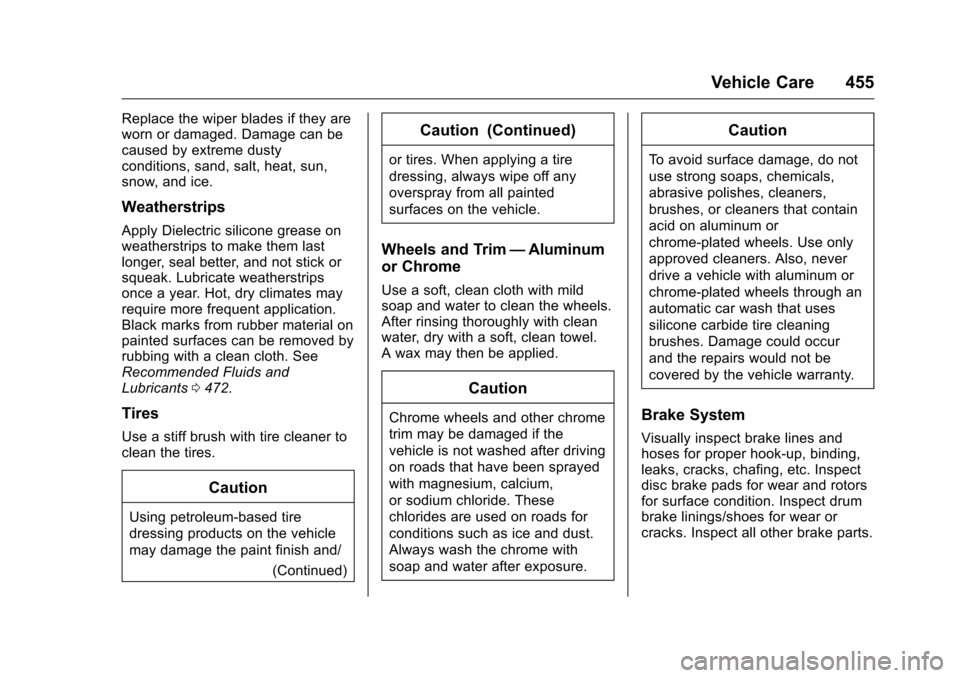 CHEVROLET SILVERADO 2016 3.G Owners Manual Chevrolet Silverado Owner Manual (GMNA-Localizing-U.S./Canada/Mexico-
9159338) - 2016 - crc - 10/21/15
Vehicle Care 455
Replace the wiper blades if they are
worn or damaged. Damage can be
caused by ex CHEVROLET SILVERADO 2016 3.G Owners Manual Chevrolet Silverado Owner Manual (GMNA-Localizing-U.S./Canada/Mexico-
9159338) - 2016 - crc - 10/21/15
Vehicle Care 455
Replace the wiper blades if they are
worn or damaged. Damage can be
caused by ex