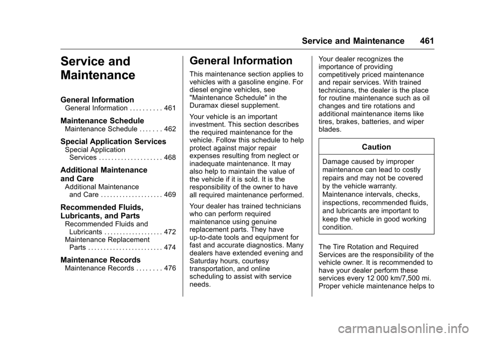 CHEVROLET SILVERADO 2016 3.G Owners Manual Chevrolet Silverado Owner Manual (GMNA-Localizing-U.S./Canada/Mexico-
9159338) - 2016 - crc - 10/21/15
Service and Maintenance 461
Service and
Maintenance
General Information
General Information . . .