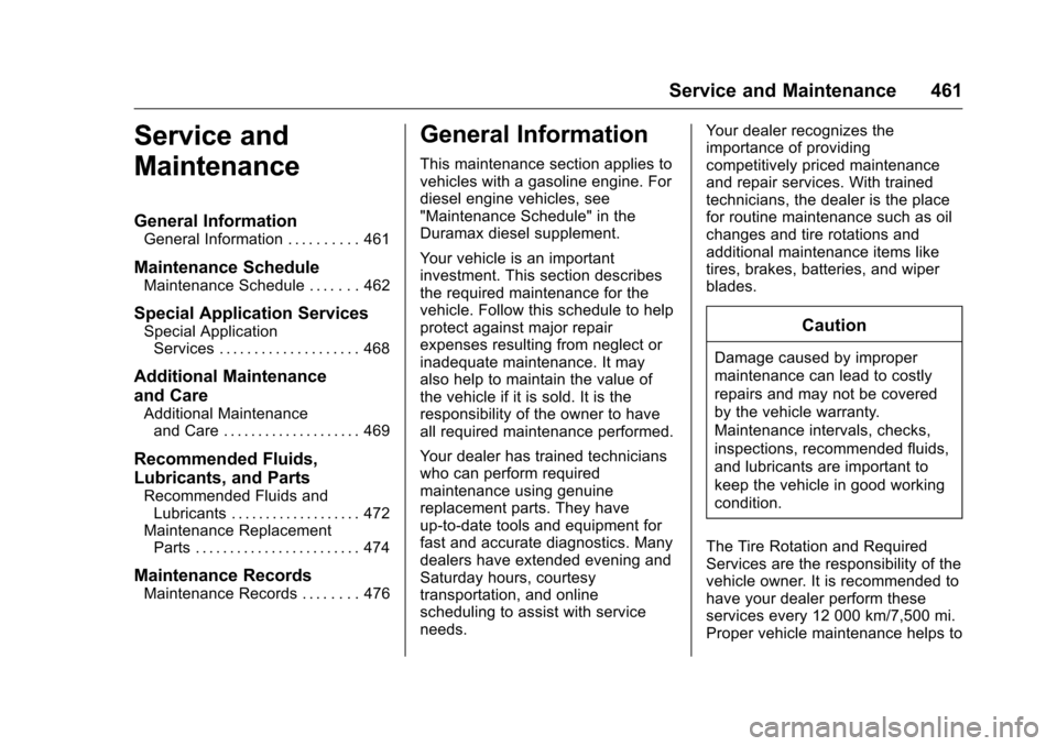 CHEVROLET SILVERADO 2016 3.G User Guide Chevrolet Silverado Owner Manual (GMNA-Localizing-U.S./Canada/Mexico-
9159338) - 2016 - crc - 10/21/15
Service and Maintenance 461
Service and
Maintenance
General Information
General Information . . .