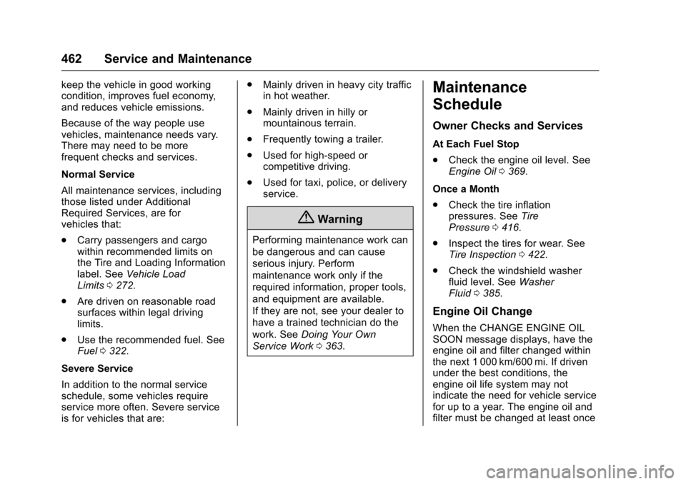 CHEVROLET SILVERADO 2016 3.G User Guide Chevrolet Silverado Owner Manual (GMNA-Localizing-U.S./Canada/Mexico-
9159338) - 2016 - crc - 10/21/15
462 Service and Maintenance
keep the vehicle in good working
condition, improves fuel economy,
an