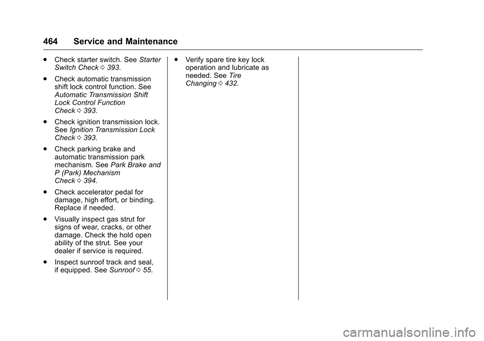 CHEVROLET SILVERADO 2016 3.G Owners Manual Chevrolet Silverado Owner Manual (GMNA-Localizing-U.S./Canada/Mexico-
9159338) - 2016 - crc - 10/21/15
464 Service and Maintenance
.Check starter switch. See Starter
Switch Check 0393.
. Check automat CHEVROLET SILVERADO 2016 3.G Owners Manual Chevrolet Silverado Owner Manual (GMNA-Localizing-U.S./Canada/Mexico-
9159338) - 2016 - crc - 10/21/15
464 Service and Maintenance
.Check starter switch. See Starter
Switch Check 0393.
. Check automat