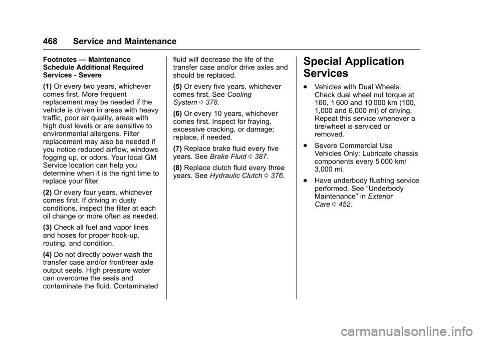 CHEVROLET SILVERADO 2016 3.G Owners Manual Chevrolet Silverado Owner Manual (GMNA-Localizing-U.S./Canada/Mexico-
9159338) - 2016 - crc - 10/21/15
468 Service and Maintenance
Footnotes—Maintenance
Schedule Additional Required
Services - Sever CHEVROLET SILVERADO 2016 3.G Owners Manual Chevrolet Silverado Owner Manual (GMNA-Localizing-U.S./Canada/Mexico-
9159338) - 2016 - crc - 10/21/15
468 Service and Maintenance
Footnotes—Maintenance
Schedule Additional Required
Services - Sever