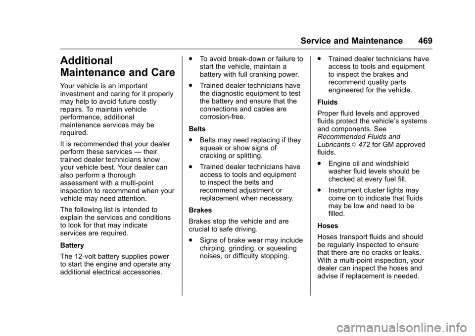 CHEVROLET SILVERADO 2016 3.G User Guide Chevrolet Silverado Owner Manual (GMNA-Localizing-U.S./Canada/Mexico-
9159338) - 2016 - crc - 10/21/15
Service and Maintenance 469
Additional
Maintenance and Care
Your vehicle is an important
investme