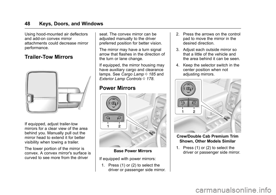 CHEVROLET SILVERADO 2016 3.G Service Manual Chevrolet Silverado Owner Manual (GMNA-Localizing-U.S./Canada/Mexico-
9159338) - 2016 - crc - 10/21/15
48 Keys, Doors, and Windows
Using hood-mounted air deflectors
and add-on convex mirror
attachment