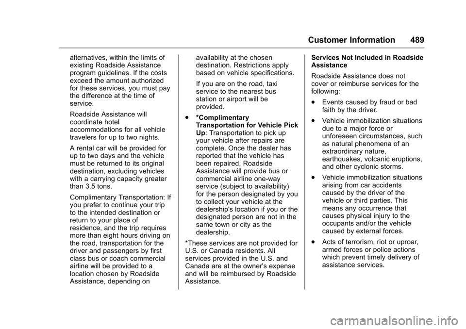 CHEVROLET SILVERADO 2016 3.G Owners Manual Chevrolet Silverado Owner Manual (GMNA-Localizing-U.S./Canada/Mexico-
9159338) - 2016 - crc - 10/21/15
Customer Information 489
alternatives, within the limits of
existing Roadside Assistance
program CHEVROLET SILVERADO 2016 3.G Owners Manual Chevrolet Silverado Owner Manual (GMNA-Localizing-U.S./Canada/Mexico-
9159338) - 2016 - crc - 10/21/15
Customer Information 489
alternatives, within the limits of
existing Roadside Assistance
program