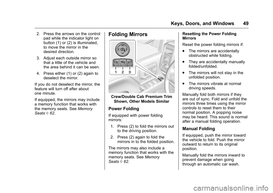CHEVROLET SILVERADO 2016 3.G Service Manual Chevrolet Silverado Owner Manual (GMNA-Localizing-U.S./Canada/Mexico-
9159338) - 2016 - crc - 10/21/15
Keys, Doors, and Windows 49
2. Press the arrows on the controlpad while the indicator light on
bu CHEVROLET SILVERADO 2016 3.G Service Manual Chevrolet Silverado Owner Manual (GMNA-Localizing-U.S./Canada/Mexico-
9159338) - 2016 - crc - 10/21/15
Keys, Doors, and Windows 49
2. Press the arrows on the controlpad while the indicator light on
bu