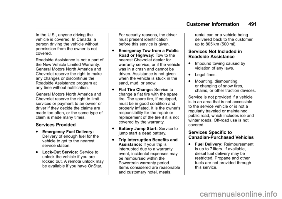 CHEVROLET SILVERADO 2016 3.G Service Manual Chevrolet Silverado Owner Manual (GMNA-Localizing-U.S./Canada/Mexico-
9159338) - 2016 - crc - 10/21/15
Customer Information 491
In the U.S., anyone driving the
vehicle is covered. In Canada, a
person 