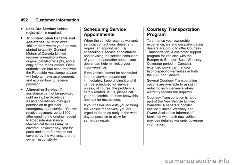 CHEVROLET SILVERADO 2016 3.G Owners Manual Chevrolet Silverado Owner Manual (GMNA-Localizing-U.S./Canada/Mexico-
9159338) - 2016 - crc - 10/21/15
492 Customer Information
.Lock-Out Service: Vehicle
registration is required.
. Trip Interruption