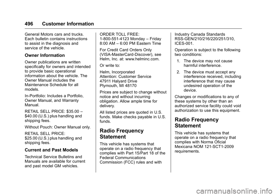 CHEVROLET SILVERADO 2016 3.G Owners Manual Chevrolet Silverado Owner Manual (GMNA-Localizing-U.S./Canada/Mexico-
9159338) - 2016 - crc - 10/21/15
496 Customer Information
General Motors cars and trucks.
Each bulletin contains instructions
to a