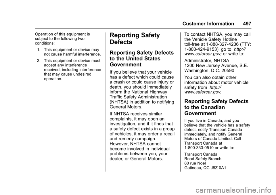 CHEVROLET SILVERADO 2016 3.G Owners Manual Chevrolet Silverado Owner Manual (GMNA-Localizing-U.S./Canada/Mexico-
9159338) - 2016 - crc - 10/21/15
Customer Information 497
Operation of this equipment is
subject to the following two
conditions:1