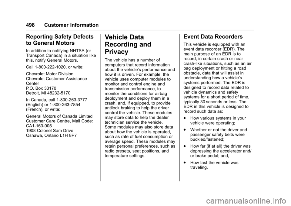 CHEVROLET SILVERADO 2016 3.G Owners Manual Chevrolet Silverado Owner Manual (GMNA-Localizing-U.S./Canada/Mexico-
9159338) - 2016 - crc - 10/21/15
498 Customer Information
Reporting Safety Defects
to General Motors
In addition to notifying NHTS CHEVROLET SILVERADO 2016 3.G Owners Manual Chevrolet Silverado Owner Manual (GMNA-Localizing-U.S./Canada/Mexico-
9159338) - 2016 - crc - 10/21/15
498 Customer Information
Reporting Safety Defects
to General Motors
In addition to notifying NHTS