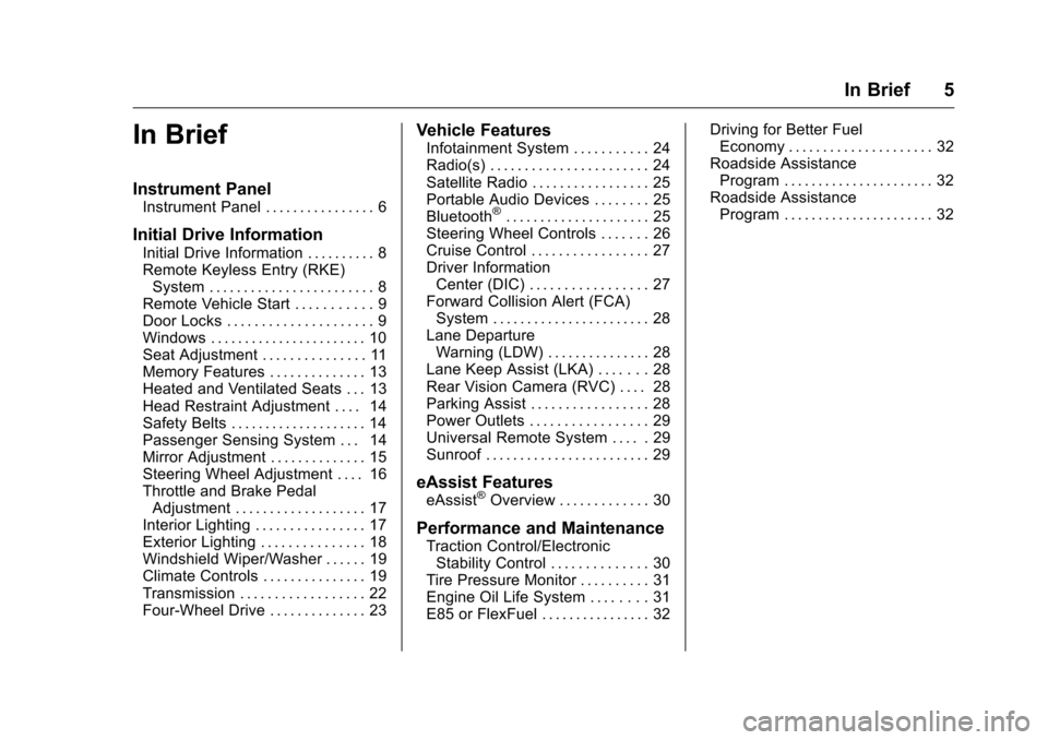 CHEVROLET SILVERADO 2016 3.G Owners Manual Chevrolet Silverado Owner Manual (GMNA-Localizing-U.S./Canada/Mexico-
9159338) - 2016 - crc - 10/21/15
In Brief 5
In Brief
Instrument Panel
Instrument Panel . . . . . . . . . . . . . . . . 6
Initial D