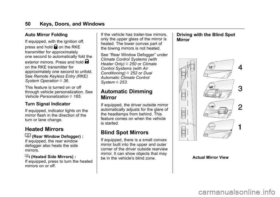 CHEVROLET SILVERADO 2016 3.G Workshop Manual Chevrolet Silverado Owner Manual (GMNA-Localizing-U.S./Canada/Mexico-
9159338) - 2016 - crc - 10/21/15
50 Keys, Doors, and Windows
Auto Mirror Folding
If equipped, with the ignition off,
press and hol