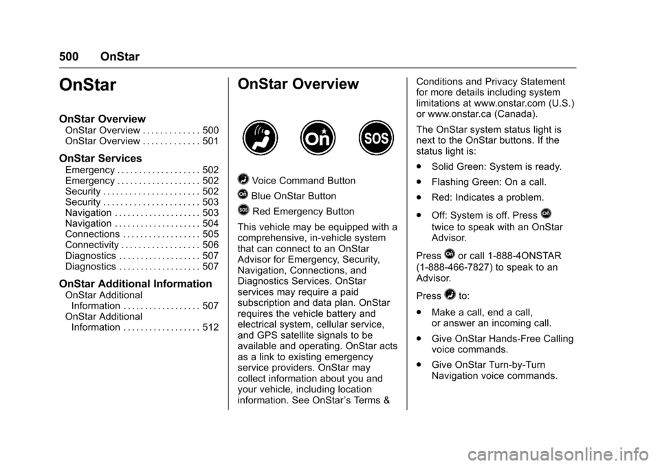 CHEVROLET SILVERADO 2016 3.G Owners Manual Chevrolet Silverado Owner Manual (GMNA-Localizing-U.S./Canada/Mexico-
9159338) - 2016 - crc - 10/21/15
500 OnStar
OnStar
OnStar Overview
OnStar Overview . . . . . . . . . . . . . 500
OnStar Overview .