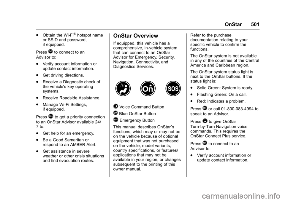CHEVROLET SILVERADO 2016 3.G Owners Manual Chevrolet Silverado Owner Manual (GMNA-Localizing-U.S./Canada/Mexico-
9159338) - 2016 - crc - 10/21/15
OnStar 501
.Obtain the Wi-Fi®hotspot name
or SSID and password,
if equipped.
Press
Qto connect t