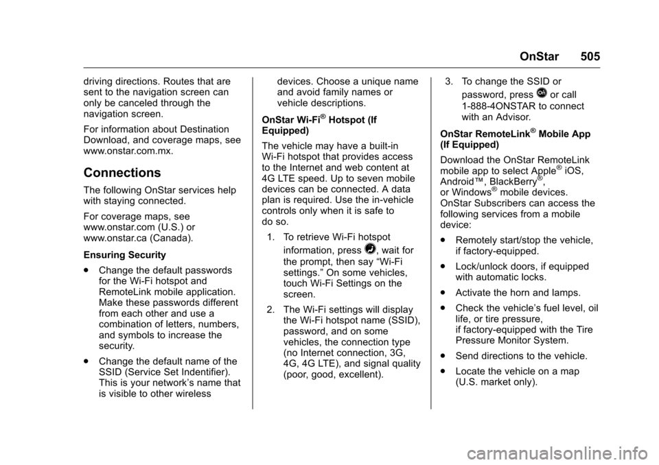 CHEVROLET SILVERADO 2016 3.G Owners Manual Chevrolet Silverado Owner Manual (GMNA-Localizing-U.S./Canada/Mexico-
9159338) - 2016 - crc - 10/21/15
OnStar 505
driving directions. Routes that are
sent to the navigation screen can
only be canceled