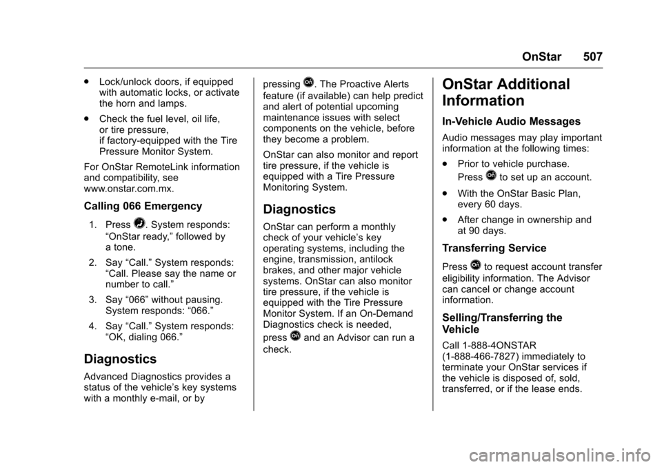 CHEVROLET SILVERADO 2016 3.G Owners Manual Chevrolet Silverado Owner Manual (GMNA-Localizing-U.S./Canada/Mexico-
9159338) - 2016 - crc - 10/21/15
OnStar 507
.Lock/unlock doors, if equipped
with automatic locks, or activate
the horn and lamps.
