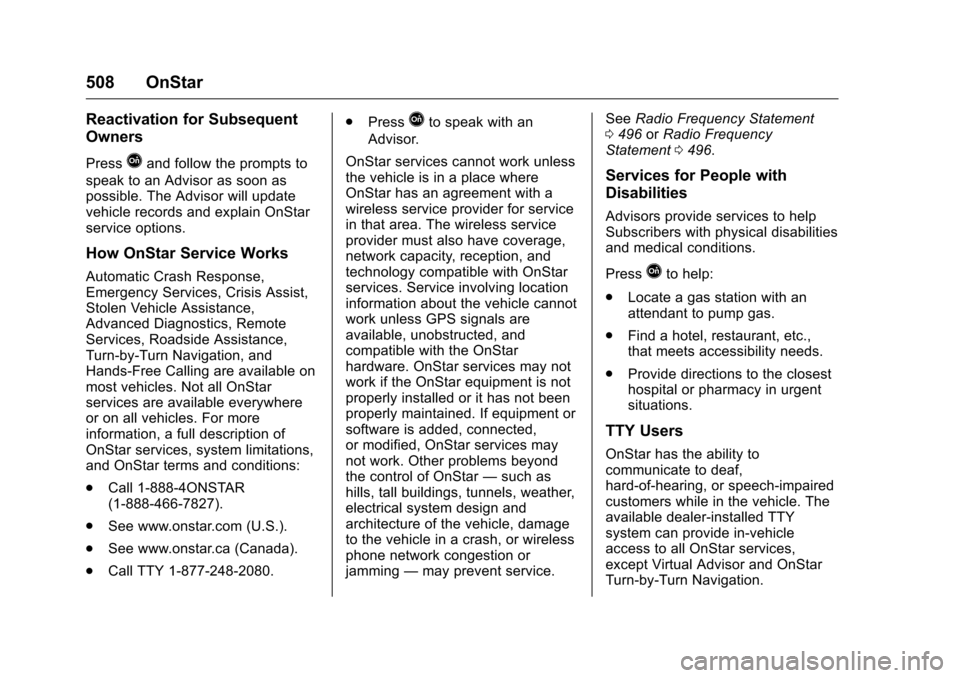 CHEVROLET SILVERADO 2016 3.G Owners Manual Chevrolet Silverado Owner Manual (GMNA-Localizing-U.S./Canada/Mexico-
9159338) - 2016 - crc - 10/21/15
508 OnStar
Reactivation for Subsequent
Owners
PressQand follow the prompts to
speak to an Advisor CHEVROLET SILVERADO 2016 3.G Owners Manual Chevrolet Silverado Owner Manual (GMNA-Localizing-U.S./Canada/Mexico-
9159338) - 2016 - crc - 10/21/15
508 OnStar
Reactivation for Subsequent
Owners
PressQand follow the prompts to
speak to an Advisor