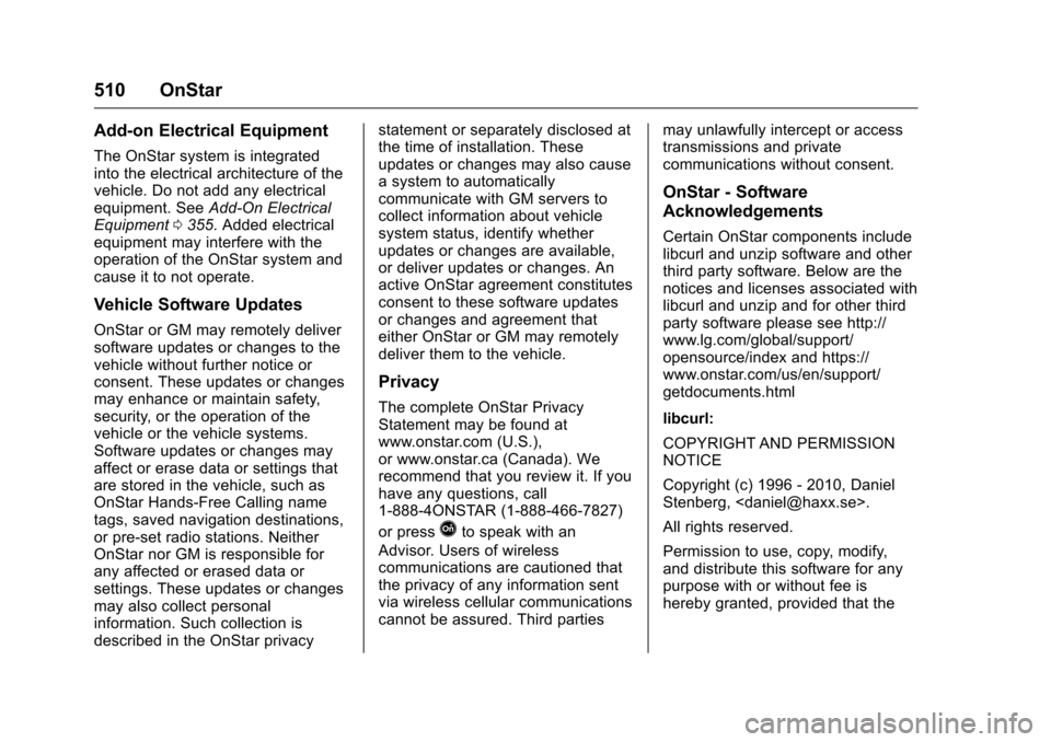 CHEVROLET SILVERADO 2016 3.G Owners Manual Chevrolet Silverado Owner Manual (GMNA-Localizing-U.S./Canada/Mexico-
9159338) - 2016 - crc - 10/21/15
510 OnStar
Add-on Electrical Equipment
The OnStar system is integrated
into the electrical archit