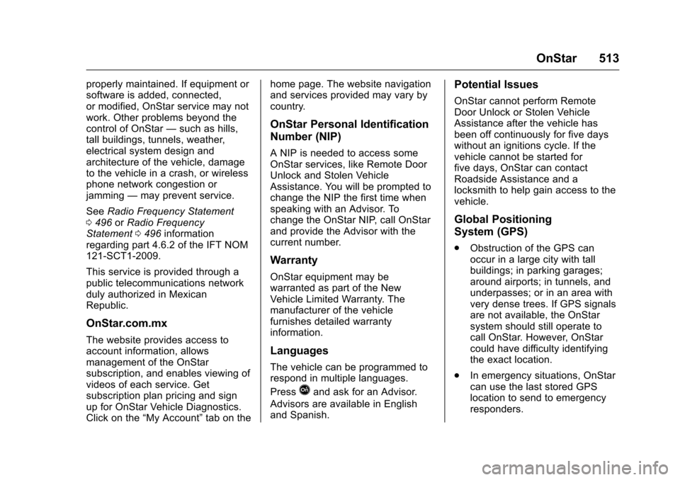 CHEVROLET SILVERADO 2016 3.G Owners Manual Chevrolet Silverado Owner Manual (GMNA-Localizing-U.S./Canada/Mexico-
9159338) - 2016 - crc - 10/21/15
OnStar 513
properly maintained. If equipment or
software is added, connected,
or modified, OnStar