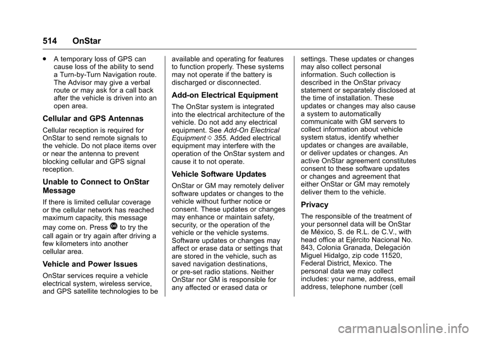 CHEVROLET SILVERADO 2016 3.G Owners Manual Chevrolet Silverado Owner Manual (GMNA-Localizing-U.S./Canada/Mexico-
9159338) - 2016 - crc - 10/21/15
514 OnStar
.A temporary loss of GPS can
cause loss of the ability to send
a Turn-by-Turn Navigati