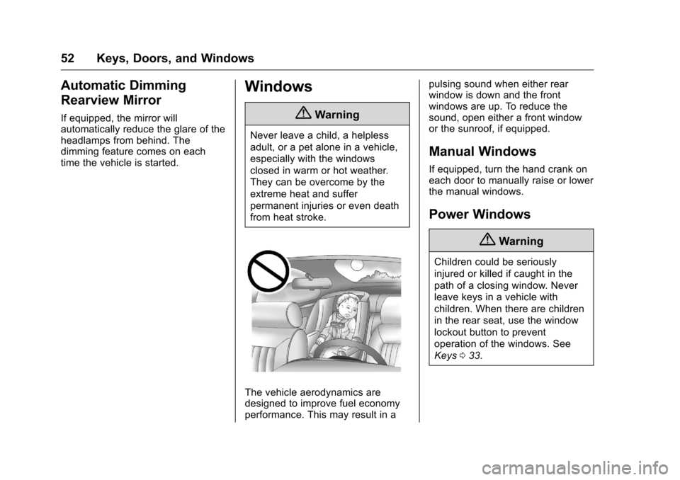 CHEVROLET SILVERADO 2016 3.G Workshop Manual Chevrolet Silverado Owner Manual (GMNA-Localizing-U.S./Canada/Mexico-
9159338) - 2016 - crc - 10/21/15
52 Keys, Doors, and Windows
Automatic Dimming
Rearview Mirror
If equipped, the mirror will
automa