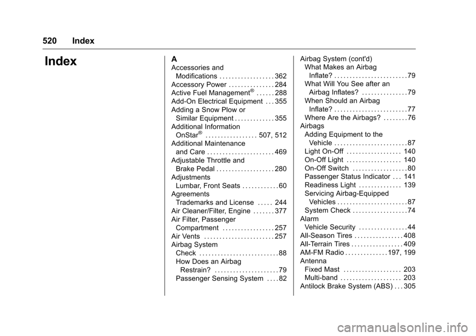 CHEVROLET SILVERADO 2016 3.G Service Manual Chevrolet Silverado Owner Manual (GMNA-Localizing-U.S./Canada/Mexico-
9159338) - 2016 - crc - 10/21/15
520 Index
IndexA
Accessories andModifications . . . . . . . . . . . . . . . . . . 362
Accessory P