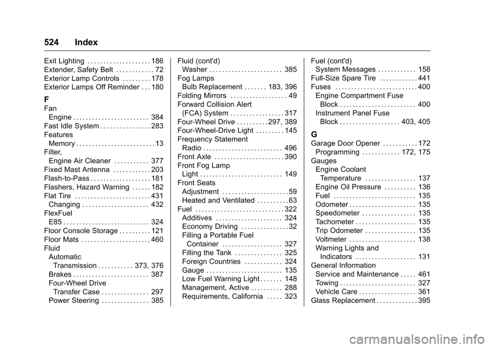 CHEVROLET SILVERADO 2016 3.G User Guide Chevrolet Silverado Owner Manual (GMNA-Localizing-U.S./Canada/Mexico-
9159338) - 2016 - crc - 10/21/15
524 Index
Exit Lighting . . . . . . . . . . . . . . . . . . . . 186
Extender, Safety Belt . . . .