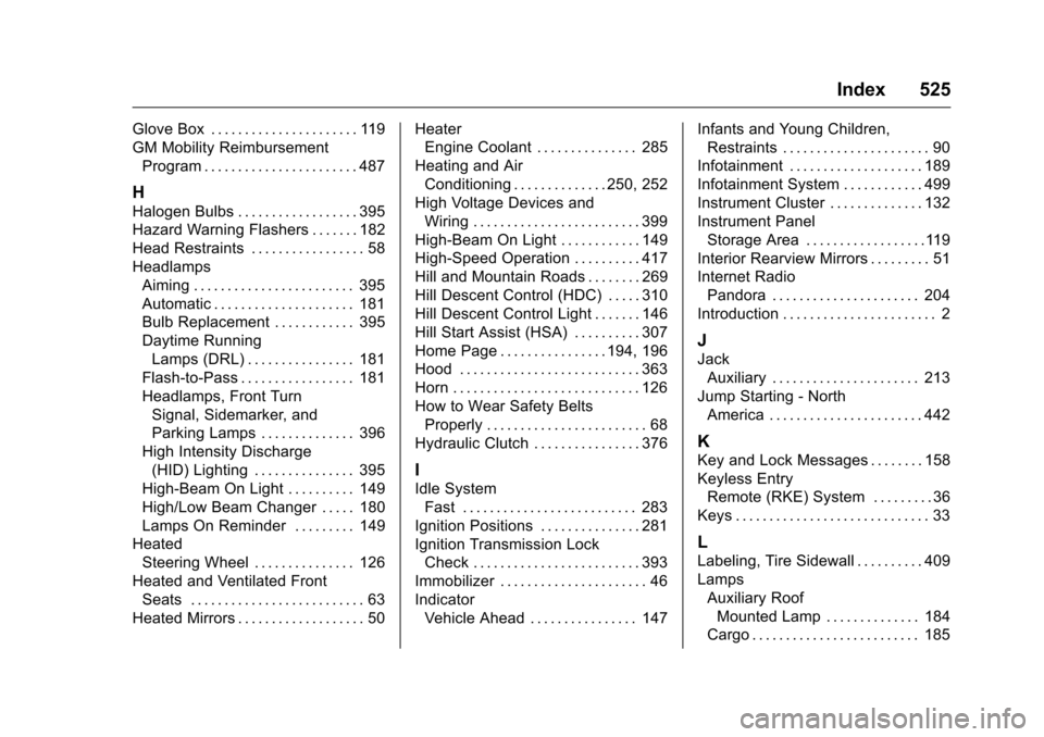 CHEVROLET SILVERADO 2016 3.G User Guide Chevrolet Silverado Owner Manual (GMNA-Localizing-U.S./Canada/Mexico-
9159338) - 2016 - crc - 10/21/15
Index 525
Glove Box . . . . . . . . . . . . . . . . . . . . . . 119
GM Mobility ReimbursementProg