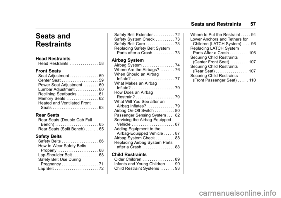 CHEVROLET SILVERADO 2016 3.G Workshop Manual Chevrolet Silverado Owner Manual (GMNA-Localizing-U.S./Canada/Mexico-
9159338) - 2016 - crc - 10/21/15
Seats and Restraints 57
Seats and
Restraints
Head Restraints
Head Restraints . . . . . . . . . . 