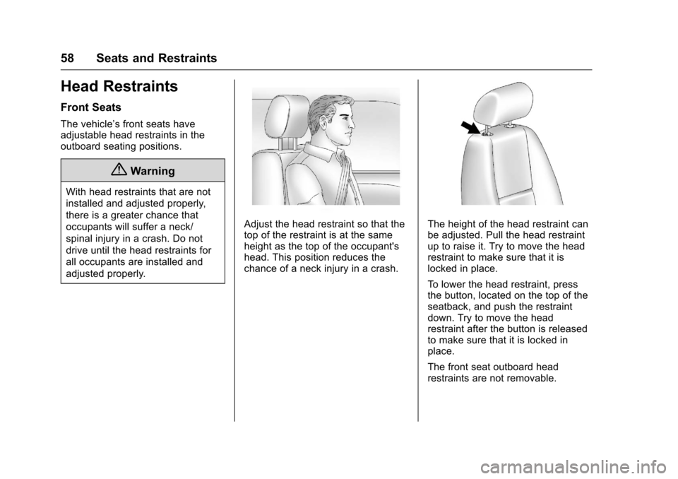 CHEVROLET SILVERADO 2016 3.G Workshop Manual Chevrolet Silverado Owner Manual (GMNA-Localizing-U.S./Canada/Mexico-
9159338) - 2016 - crc - 10/21/15
58 Seats and Restraints
Head Restraints
Front Seats
The vehicle’s front seats have
adjustable h