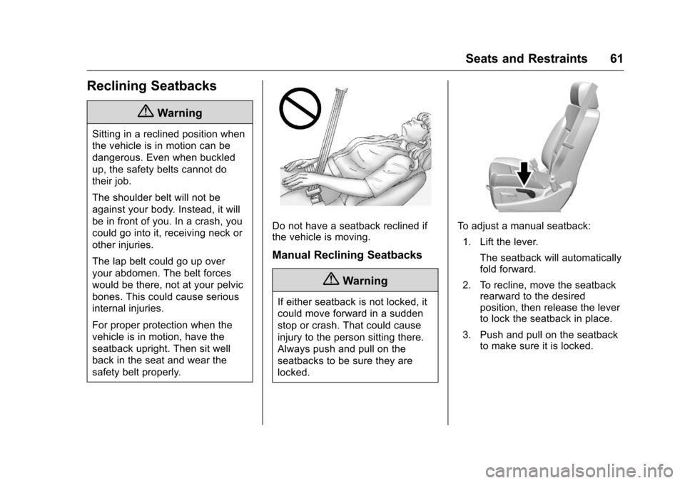 CHEVROLET SILVERADO 2016 3.G Repair Manual Chevrolet Silverado Owner Manual (GMNA-Localizing-U.S./Canada/Mexico-
9159338) - 2016 - crc - 10/21/15
Seats and Restraints 61
Reclining Seatbacks
{Warning
Sitting in a reclined position when
the vehi