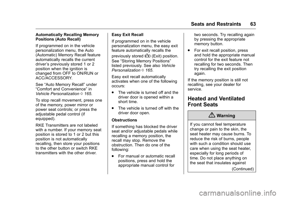 CHEVROLET SILVERADO 2016 3.G Owners Manual Chevrolet Silverado Owner Manual (GMNA-Localizing-U.S./Canada/Mexico-
9159338) - 2016 - crc - 10/21/15
Seats and Restraints 63
Automatically Recalling Memory
Positions (Auto Recall)
If programmed on i