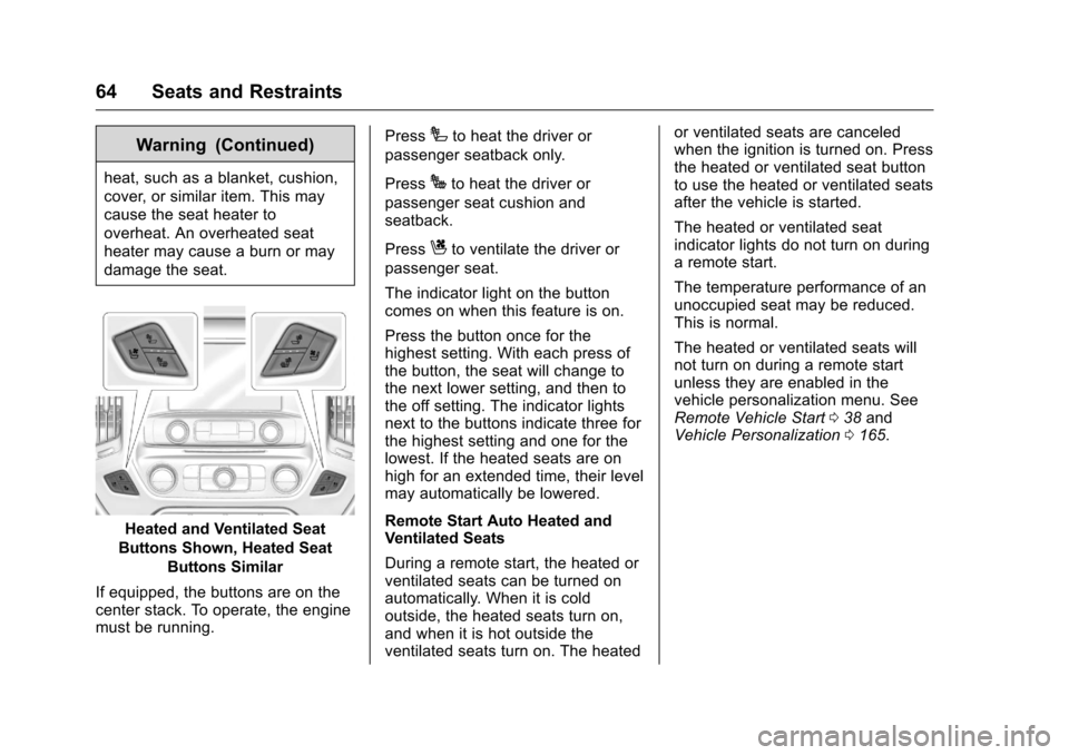 CHEVROLET SILVERADO 2016 3.G User Guide Chevrolet Silverado Owner Manual (GMNA-Localizing-U.S./Canada/Mexico-
9159338) - 2016 - crc - 10/21/15
64 Seats and Restraints
Warning (Continued)
heat, such as a blanket, cushion,
cover, or similar i