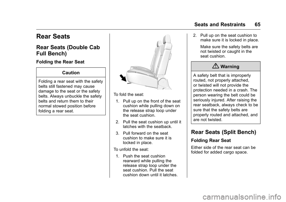 CHEVROLET SILVERADO 2016 3.G Repair Manual Chevrolet Silverado Owner Manual (GMNA-Localizing-U.S./Canada/Mexico-
9159338) - 2016 - crc - 10/21/15
Seats and Restraints 65
Rear Seats
Rear Seats (Double Cab
Full Bench)
Folding the Rear SeatCautio