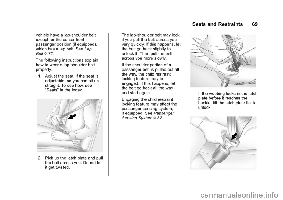 CHEVROLET SILVERADO 2016 3.G Repair Manual Chevrolet Silverado Owner Manual (GMNA-Localizing-U.S./Canada/Mexico-
9159338) - 2016 - crc - 10/21/15
Seats and Restraints 69
vehicle have a lap-shoulder belt
except for the center front
passenger po