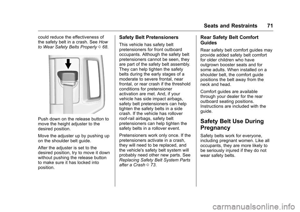 CHEVROLET SILVERADO 2016 3.G Owners Manual Chevrolet Silverado Owner Manual (GMNA-Localizing-U.S./Canada/Mexico-
9159338) - 2016 - crc - 10/21/15
Seats and Restraints 71
could reduce the effectiveness of
the safety belt in a crash. SeeHow
to W