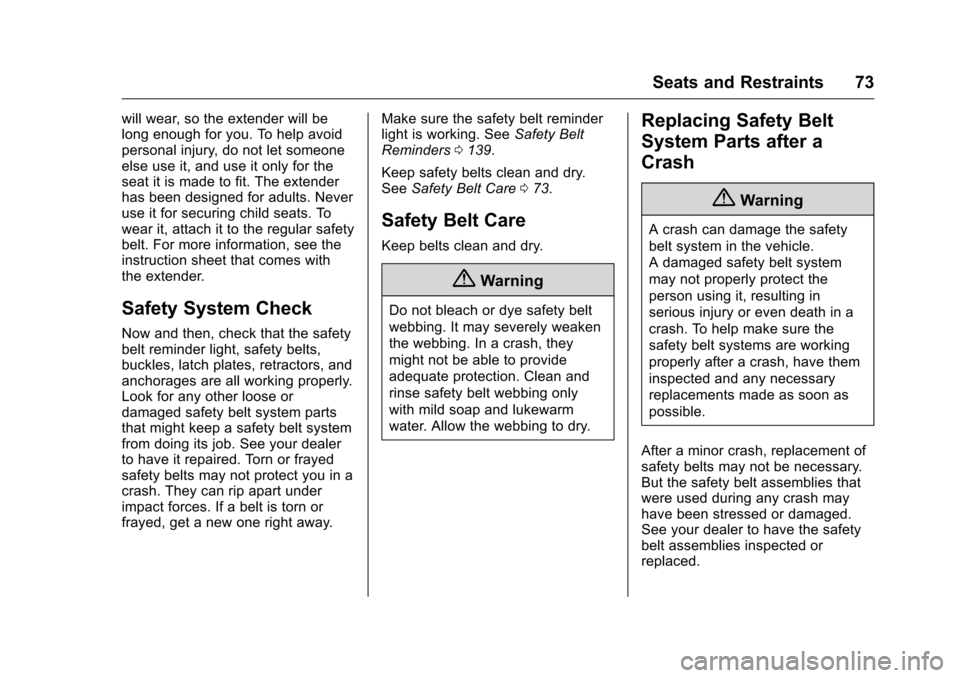 CHEVROLET SILVERADO 2016 3.G Owners Manual Chevrolet Silverado Owner Manual (GMNA-Localizing-U.S./Canada/Mexico-
9159338) - 2016 - crc - 10/21/15
Seats and Restraints 73
will wear, so the extender will be
long enough for you. To help avoid
per