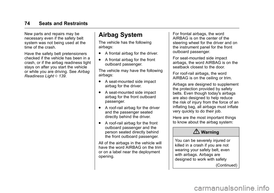 CHEVROLET SILVERADO 2016 3.G Owners Manual Chevrolet Silverado Owner Manual (GMNA-Localizing-U.S./Canada/Mexico-
9159338) - 2016 - crc - 10/21/15
74 Seats and Restraints
New parts and repairs may be
necessary even if the safety belt
system was
